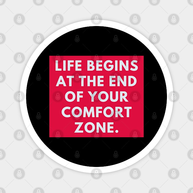 Life Begins at the End of Your Comfort Zone Magnet by BlackMeme94